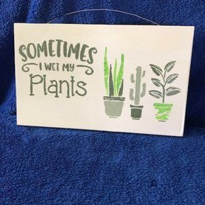 Sometimes I wet my Plants Sign 🎀